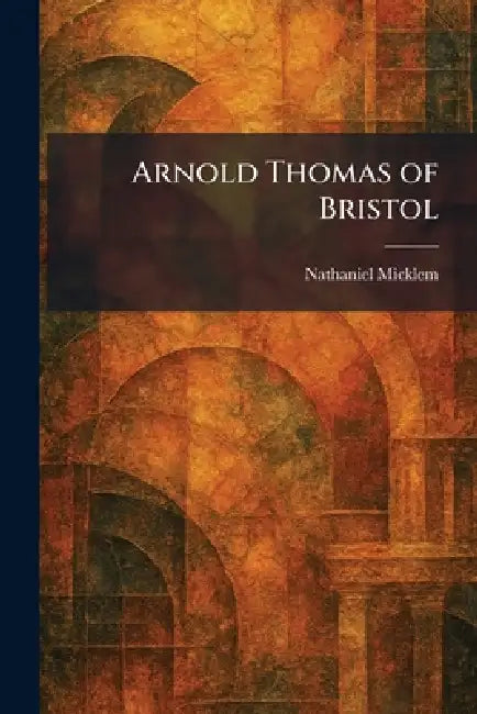Arnold Thomas of Bristol by Nathaniel Micklem