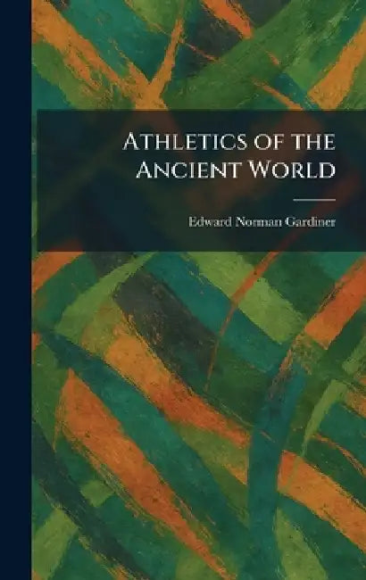 Athletics of the Ancient World by Edward Norman Gardiner