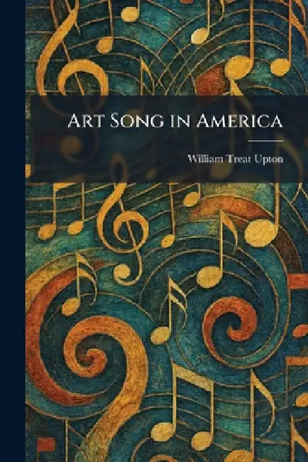 Art Song in America by William Treat Upton