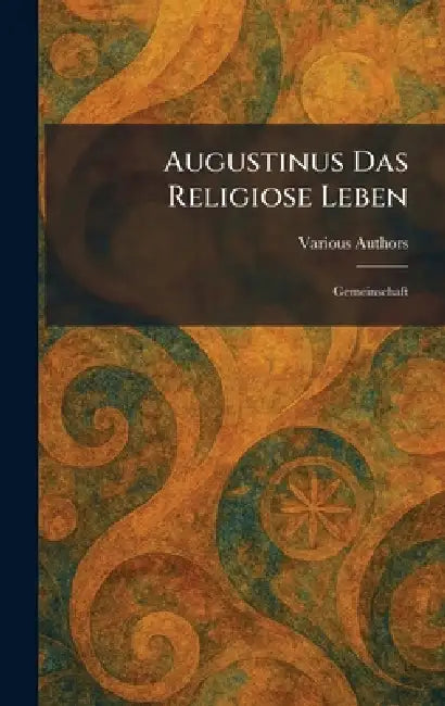Augustinus Das Religiose Leben: Gemeinschaft by Various