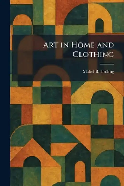 Art in Home and Clothing by Mabel B. Trilling