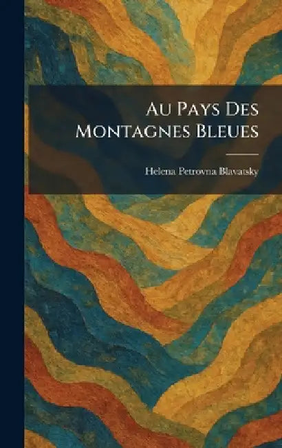 Au Pays Des Montagnes Bleues by Helena Petrovna Blavatsky