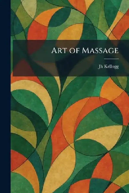 Art of Massage by Jh Kellogg