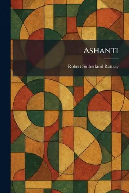 Ashanti by Robert Sutherland Rattray