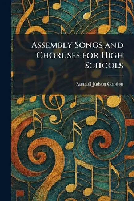 Assembly Songs and Choruses for High Schools by Randall Judson Condon