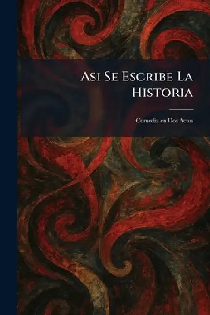 Asi Se Escribe La Historia: Comedia en Dos Actos by Alfred A Knopf Publishing