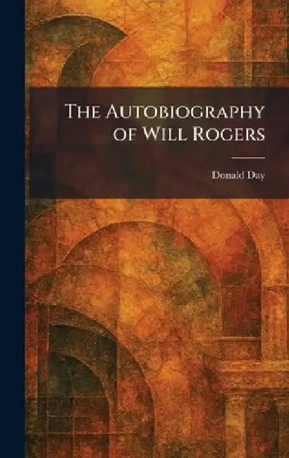 The Autobiography of Will Rogers by Donald Day