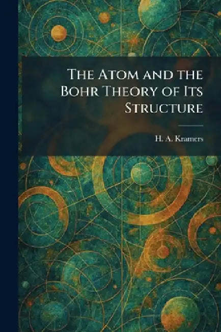 The Atom and the Bohr Theory of Its Structure by H. A. Kramers