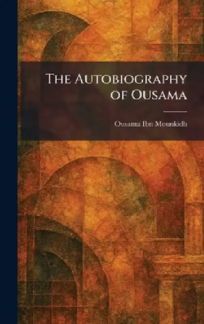 The Autobiography of Ousama by Ousama Ibn Mounkidh
