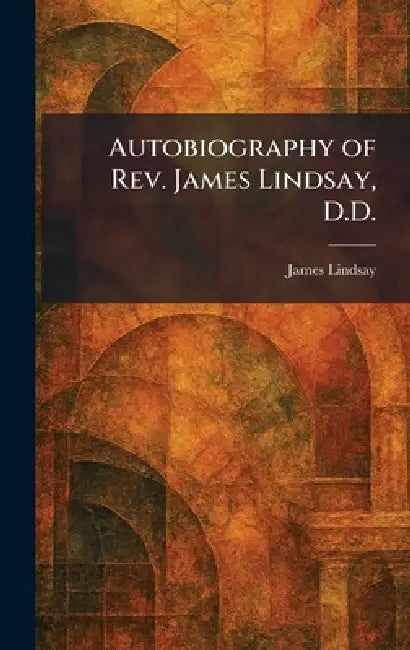 Autobiography of Rev. James Lindsay, D.D. by James Lindsay