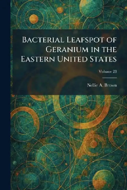 Bacterial Leafspot of Geranium in the Eastern United States by Nellie A. Brown