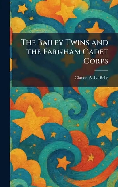 The Bailey Twins and the Farnham Cadet Corps by Claude A. La Belle