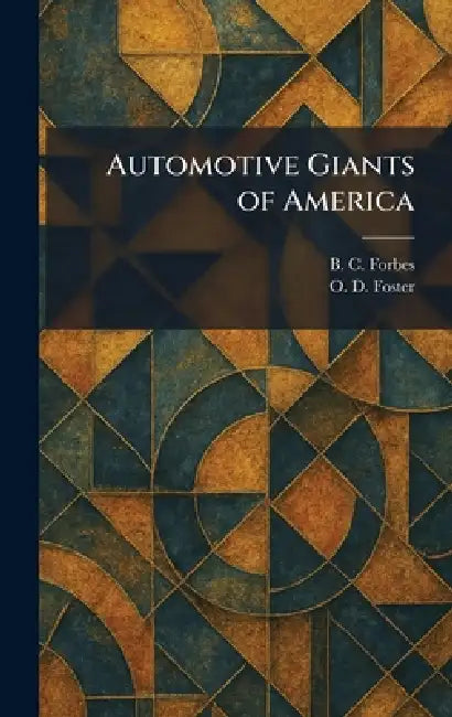 Automotive Giants of America by B. C. Forbes, O. D. Foster