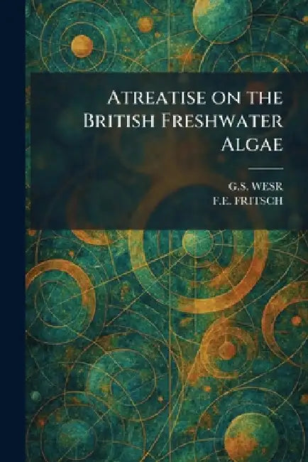 Atreatise on the British Freshwater Algae by G. S. Wesr, F. E. Fritsch