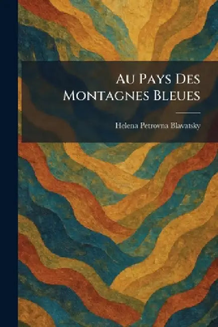 Au Pays Des Montagnes Bleues by Helena Petrovna Blavatsky