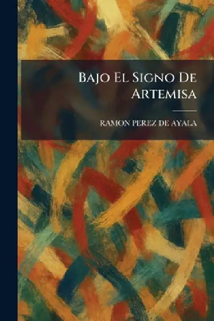 Bajo El Signo De Artemisa by Ramon Perez De Ayala