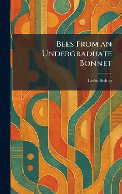 Bees From an Undergraduate Bonnet by Leslie Bishop
