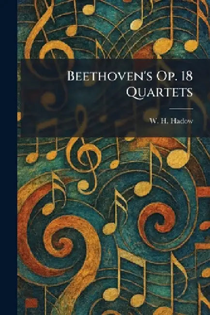 Beethoven's Op. 18 Quartets by W. H. Hadow