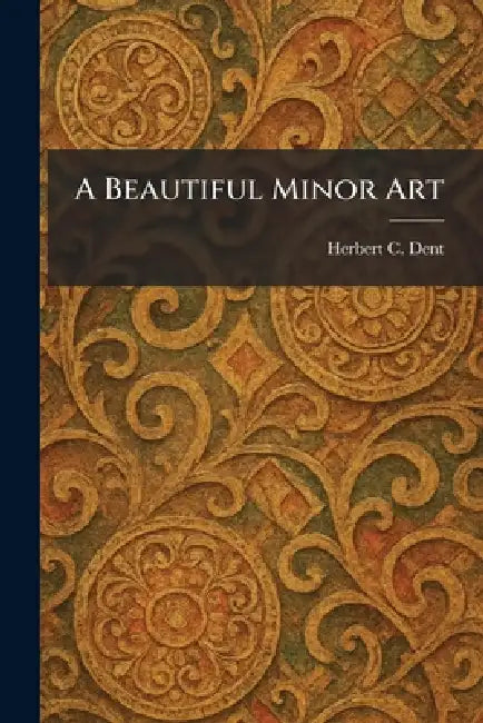 A Beautiful Minor Art by Herbert C. Dent