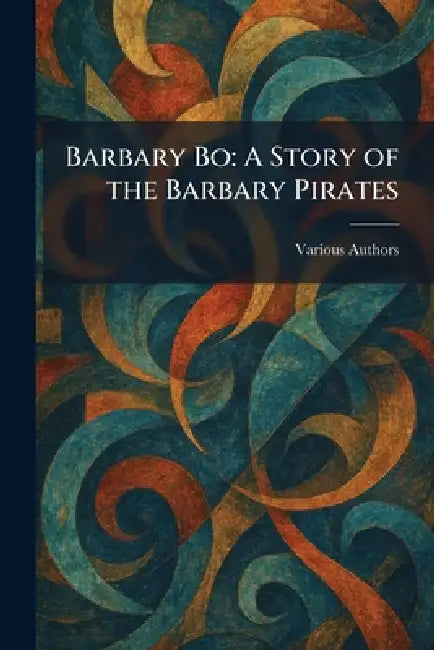 Barbary Bo: A Story of the Barbary Pirates by Various