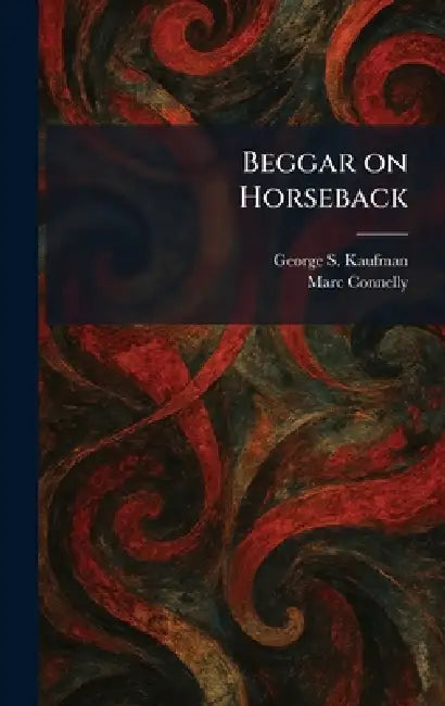 Beggar on Horseback by George S. Kaufman, Marc Connelly