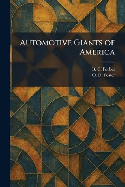 Automotive Giants of America by B. C. Forbes, O. D. Foster
