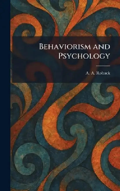 Behaviorism and Psychology by A. a. Roback