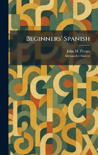 Beginners' Spanish by John M. Pittaro, Alexander Green
