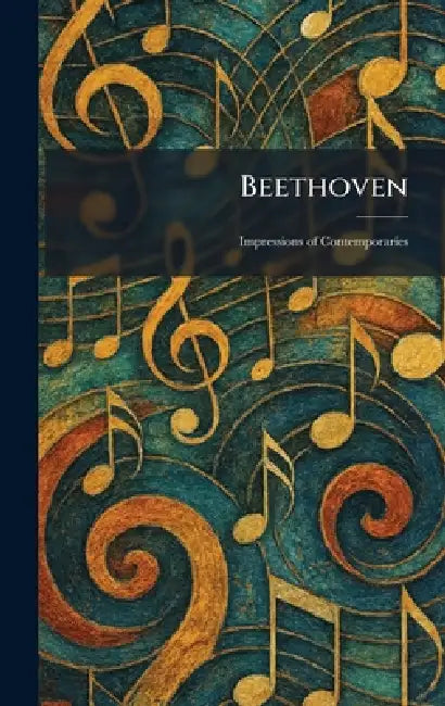 Beethoven: Impressions of Contemporaries by New York G Schirmer