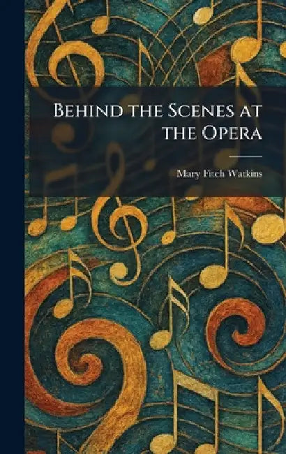 Behind the Scenes at the Opera by Mary Fitch Watkins