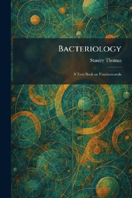 Bacteriology: A Text Book on Fundamentals by Stanley Thomas