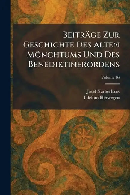 Beiträge Zur Geschichte Des Alten Mönchtums Und Des Benediktinerordens by Josef Narberhaus, Ildefons Herwegen