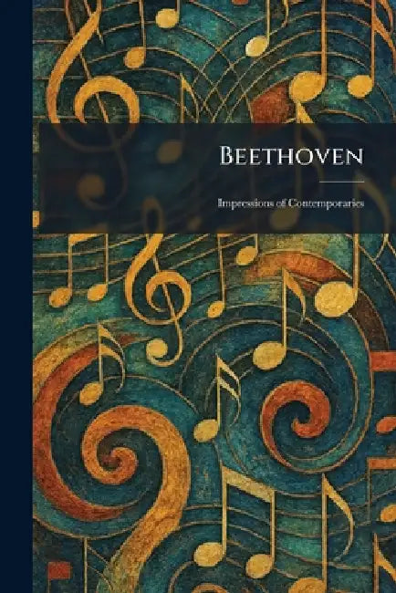 Beethoven: Impressions of Contemporaries by New York G Schirmer