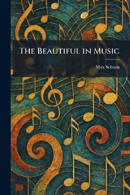 The Beautiful in Music by Max Schoen