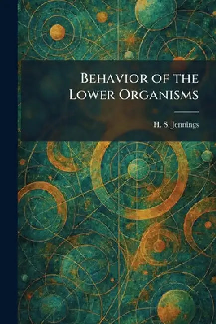 Behavior of the Lower Organisms by H. S. Jennings