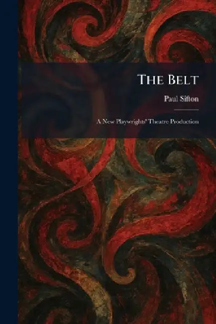 The Belt: A New Playwrights' Theatre Production by Paul Sifton