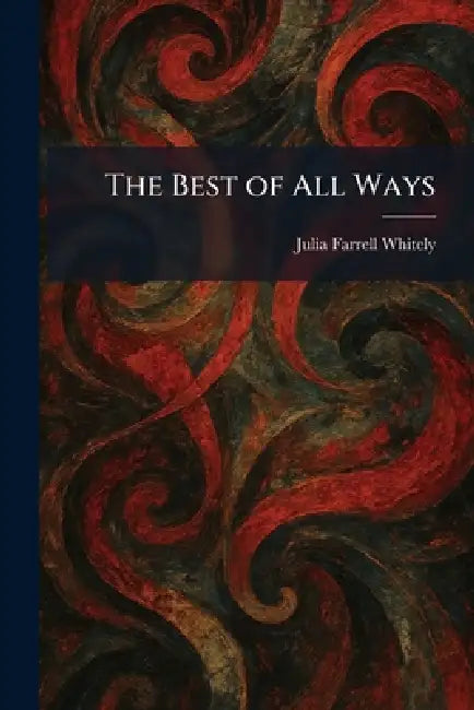 The Best of All Ways by Julia Farrell Whitely