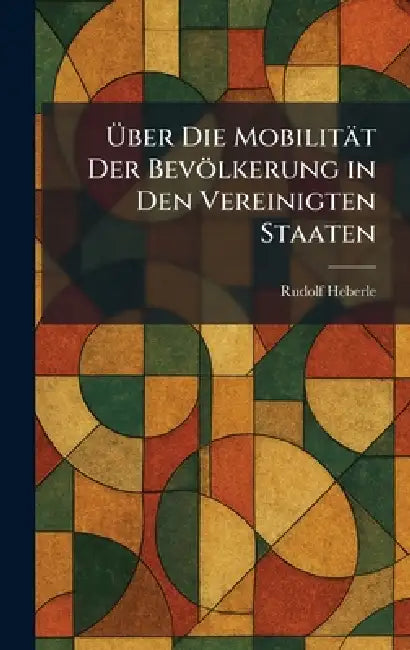 Ãber Die Mobilität Der Bevölkerung in Den Vereinigten Staaten by Rudolf Heberle