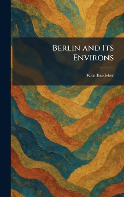 Berlin and Its Environs by Karl Baedeker