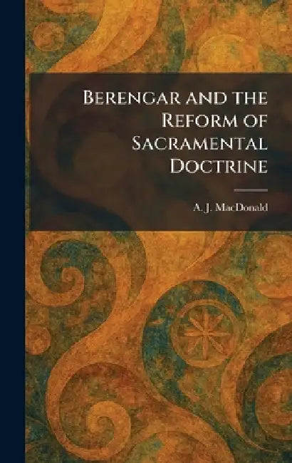 Berengar and the Reform of Sacramental Doctrine by A. J. MacDonald