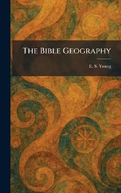 The Bible Geography by E. S. Young