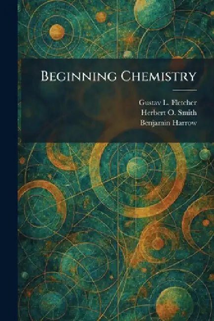 Beginning Chemistry by Gustav L. Fletcher, Herbert O. Smith, Benjamin Harrow