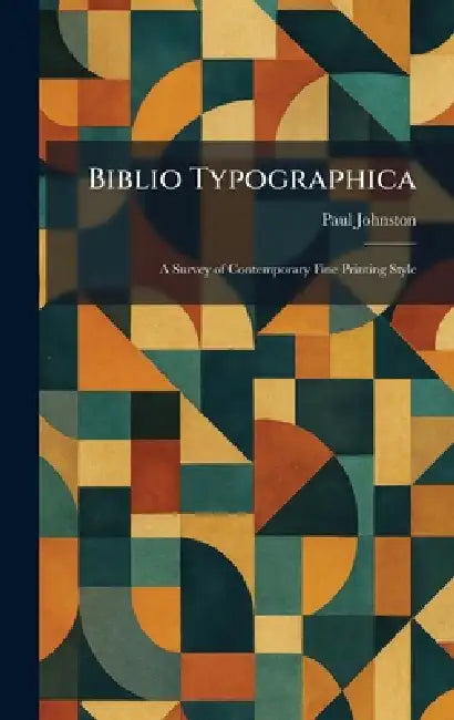 Biblio Typographica: A Survey of Contemporary Fine Printing Style by Paul Johnston