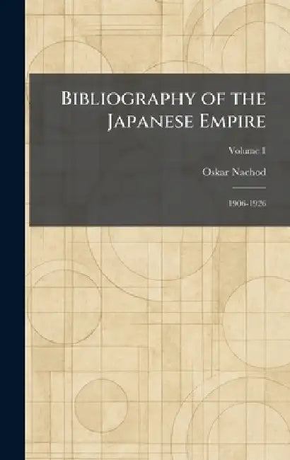 Bibliography of the Japanese Empire: 1906-1926 by Oskar Nachod