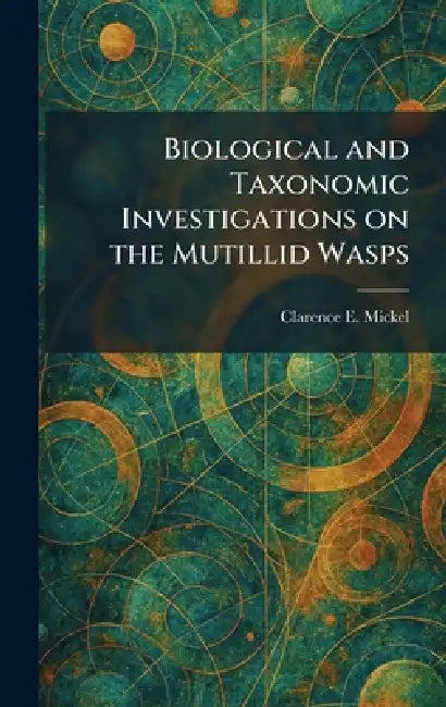 Biological and Taxonomic Investigations on the Mutillid Wasps by Clarence E. Mickel