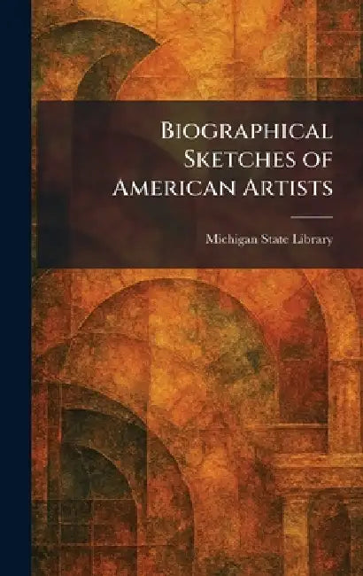 Biographical Sketches of American Artists by Michigan State Library