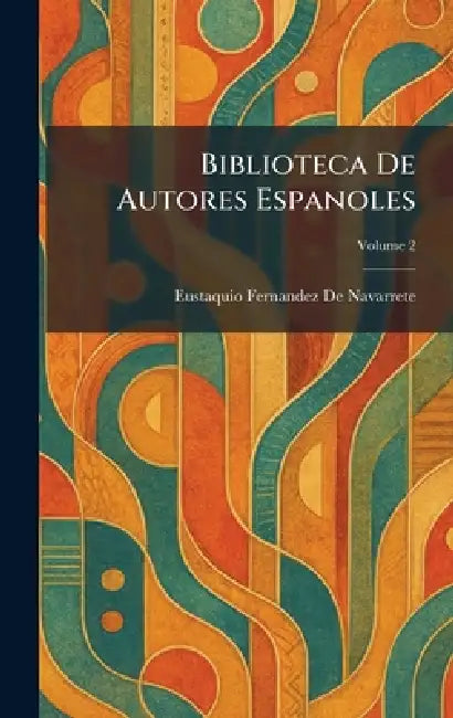 Biblioteca De Autores Espanoles by Eustaquio Fernandez de Navarrete