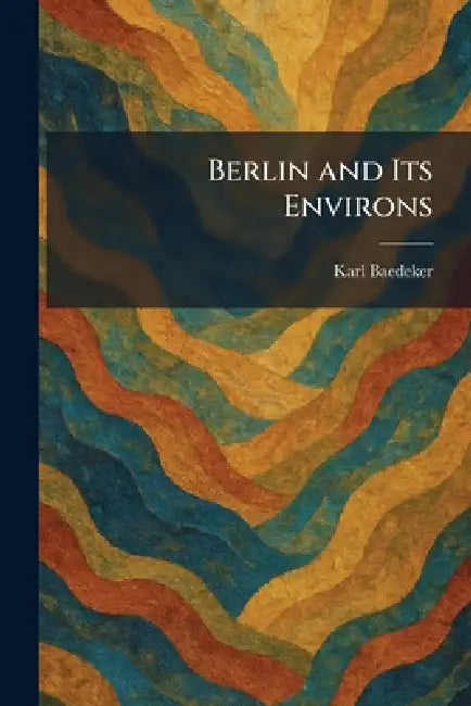 Berlin and Its Environs by Karl Baedeker