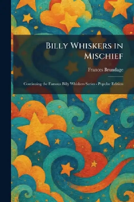 Billy Whiskers in Mischief: Continuing the Famous Billy Whiskers Series - Popular Edition by Frances Brundage