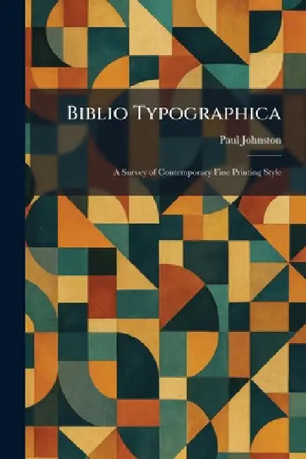Biblio Typographica: A Survey of Contemporary Fine Printing Style by Paul Johnston